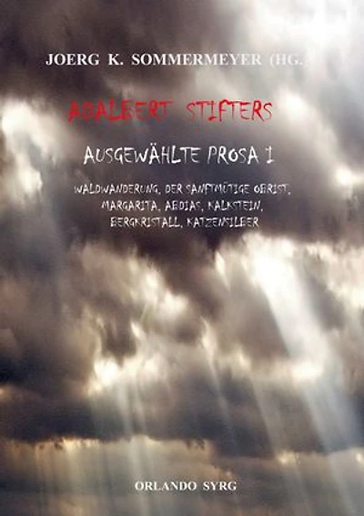 Adalbert Stifters Ausgewählte Prosa I: Waldwanderung, Der sanftmütige Obrist , Margarita, Abdias, Kalkstein, Bergkristall, Katzensilber