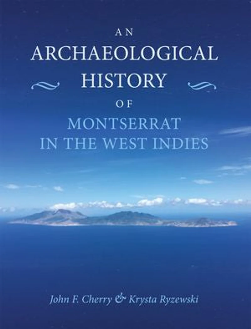 An Archaeological History of Montserrat the West Indies