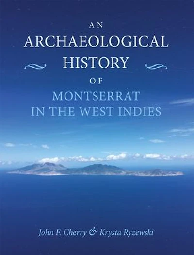 An Archaeological History of Montserrat the West Indies
