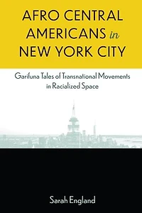 Afro Central Americans New York City: Garifuna Tales of Transnational Movements Racialized Space