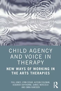 Child Agency And Voice Therapy: New Ways Of Working The Arts Therapies