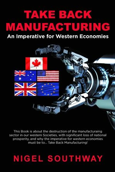 Take Back Manufacturing: An Imperative for Western Economies.