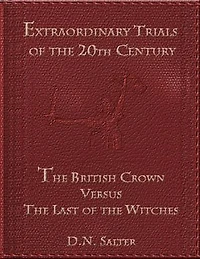 Extraordinary Trials of the 20th Century: The British Crown Versus the Last of the Witches