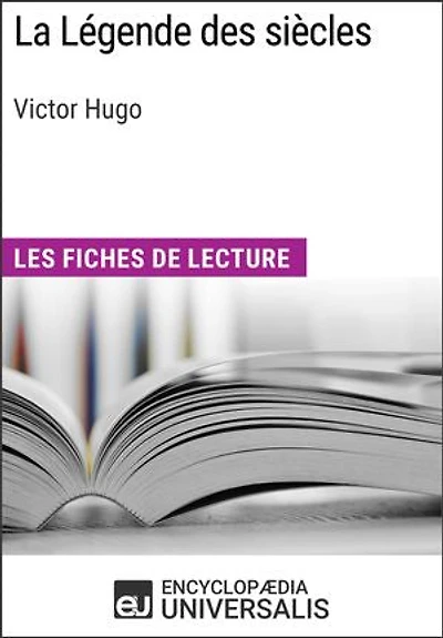 La Légende des siècles de Victor Hugo: Les Fiches de lecture d'Universalis