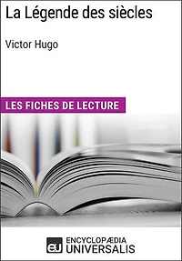 La Légende des siècles de Victor Hugo: Les Fiches de lecture d'Universalis