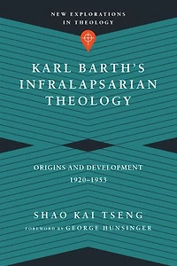 Karl Barth's Infralapsarian Theology: Origins and Development, 1920-1953