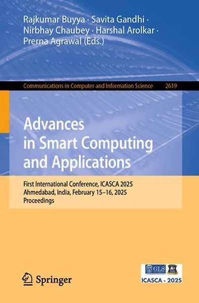 Advances Smart Computing and Applications: First International Conference, ICASCA 2025, Ahmedabad, India, February 15-16, Proceedings