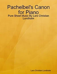 Pachelbel's Canon for Piano - Pure Sheet Music By Lars Christian Lundholm