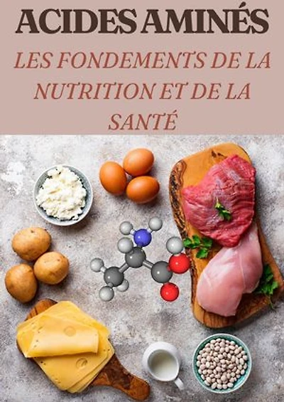 Acides Aminés Les Fondements de la Nutrition et de la Santé: Nutrition