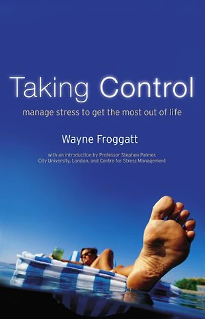 Taking Control: Manage Stress To Get The Most Out Of Life