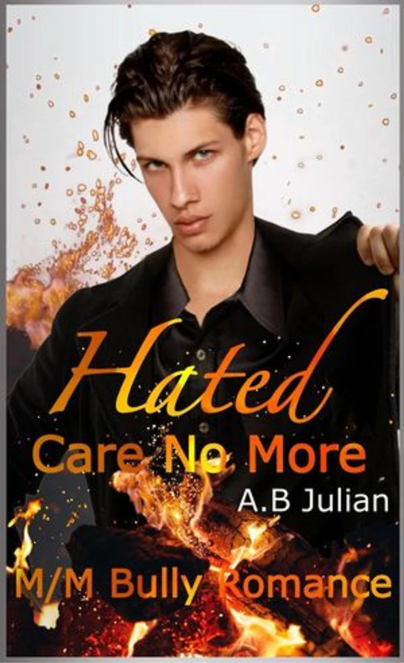 Hated: Care No More M/M Bully Romance: Hate Love Story, #1
