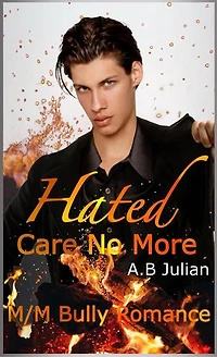 Hated: Care No More M/M Bully Romance: Hate Love Story, #1