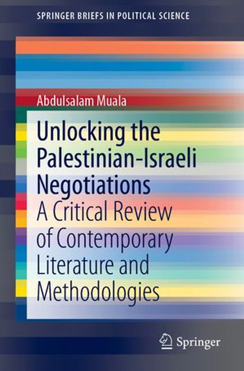 Unlocking The Palestinian-israeli Negotiations: A Critical Review Of Contemporary Literature And Methodologies