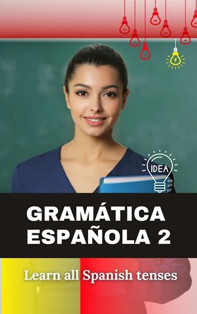 Spanish Grammar 2 (Tenses): Learn all Spanish tenses from scratch