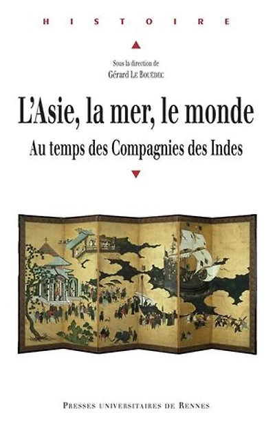 L' Asie, la mer, le monde: au temps des compagnies Indes