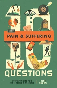 10 Questions about Pain and Suffering: 30 Devotions for Kids, Teens, Families
