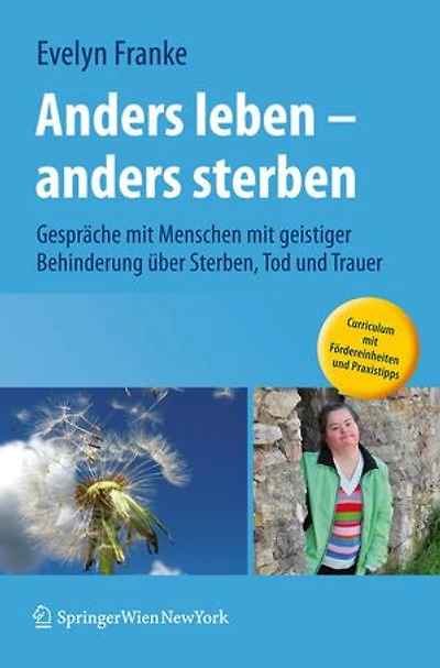 anders leben - sterben: Gespräche mit Menschen geistiger Behinderung über Sterben, Tod und Trauer
