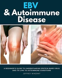 EBV & Autoimmune Disease: A Beginner's Guide to Understanding Epstein-Barr Virus and Its Link to Autoimmune Conditions