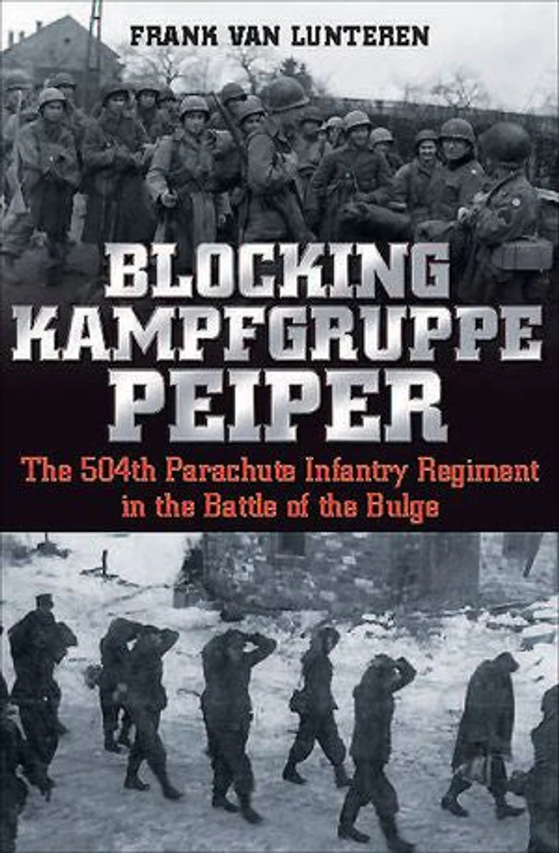 Blocking Kampfgruppe Peiper: the 504th Parachute Infantry Regiment Battle of Bulge