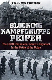 Blocking Kampfgruppe Peiper: the 504th Parachute Infantry Regiment Battle of Bulge