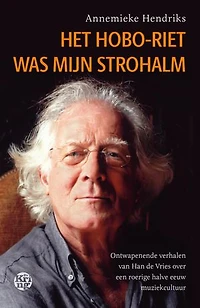 Het hoboriet was mijn strohalm: Ontwapenende verhalen van Han de Vries over een roerige halve eeuw muziekcultuur