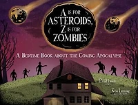A Is for Asteroids, Z Is for Zombies: A Bedtime Book about the Coming Apocalypse