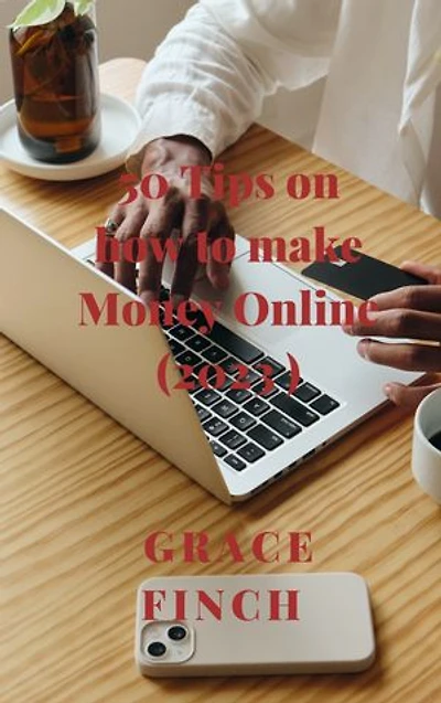 50 Tips on how to make Money Online (2023)