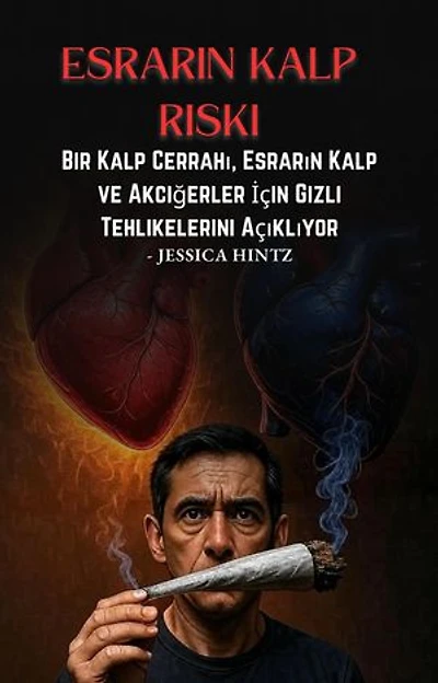 Esrarın Kalp Riski: Bir Kalp Cerrahı, Esrarın Kalp ve Akciğerler İçin Gizli Tehlikelerini Açıklıyor