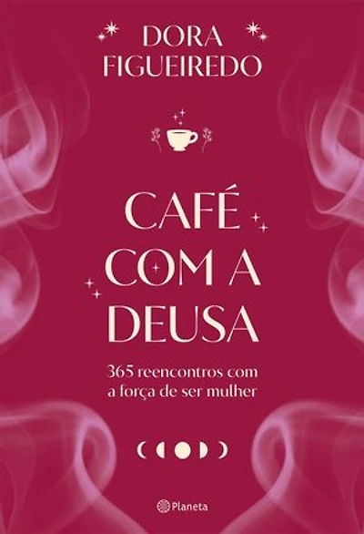 Café com a Deusa: 365 reencontros com a força de ser mulher