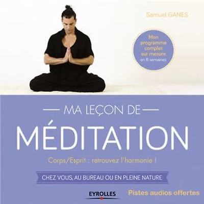 Ma leçon de méditation: corps-esprit, retrouvez l'harmonie !