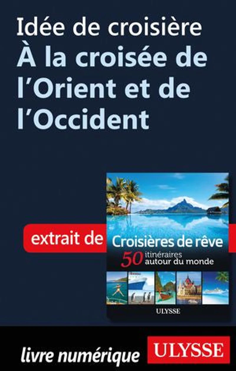 Croisières de rêve 50 itinéraires autour du monde
