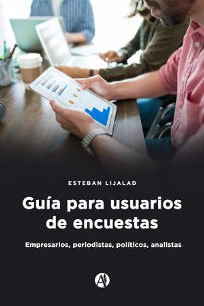 Guía para usuarios de encuestas: Empresarios, periodistas, políticos, analistas