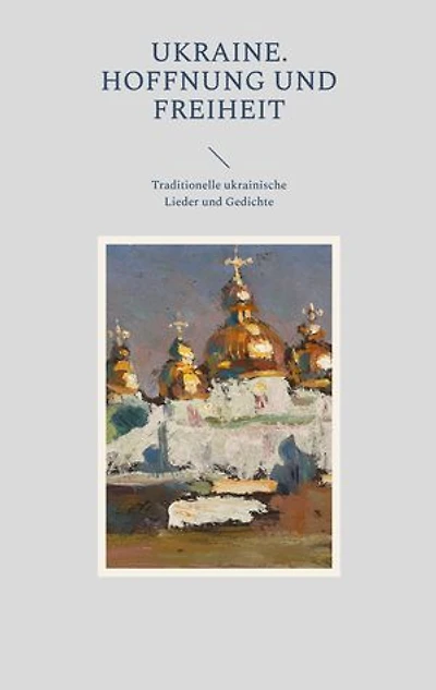 Ukraine. Hoffnung und Freiheit: Traditionelle ukrainische Lieder und Gedichte