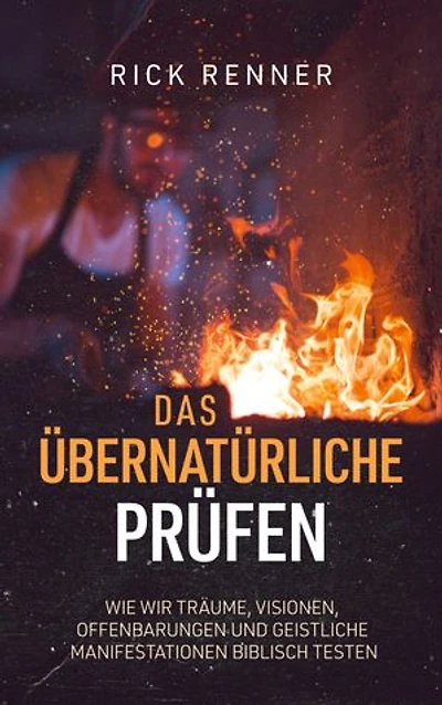 Das Übernatürliche prüfen: Wie wir Träume, Visionen, Offenbarungen und geistliche Manifestationen biblisch testen
