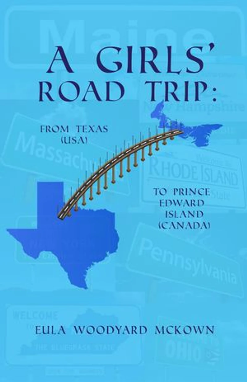 A Girls' Road Trip: From Texas (U.S.) to Prince Edward Island (Canada): From Texas (U.S.) to Prince Edward Island (Canada):
