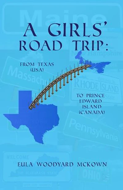 A Girls' Road Trip: From Texas (U.S.) to Prince Edward Island (Canada): From Texas (U.S.) to Prince Edward Island (Canada):