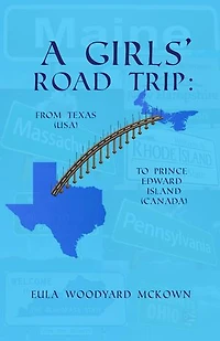 A Girls' Road Trip: From Texas (U.S.) to Prince Edward Island (Canada): From Texas (U.S.) to Prince Edward Island (Canada):