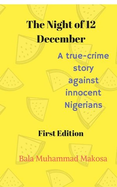 THE NIGHT OF 12 DECEMBER: A True Crime Story against innocent Nigerians