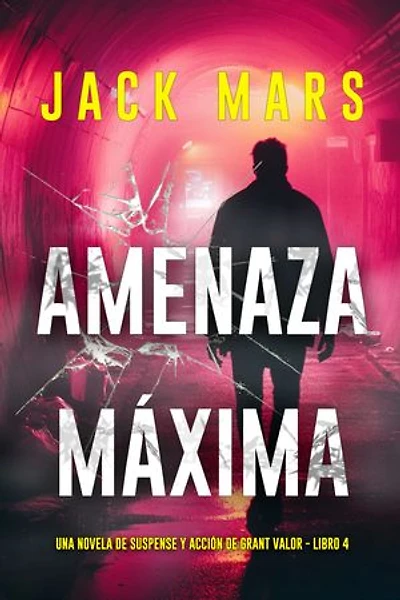 Amenaza máxima (Una novela de suspense y acción de Grant Valor - Libro 4)