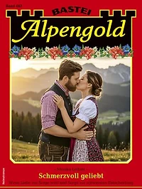 Alpengold 462: Schmerzvoll geliebt