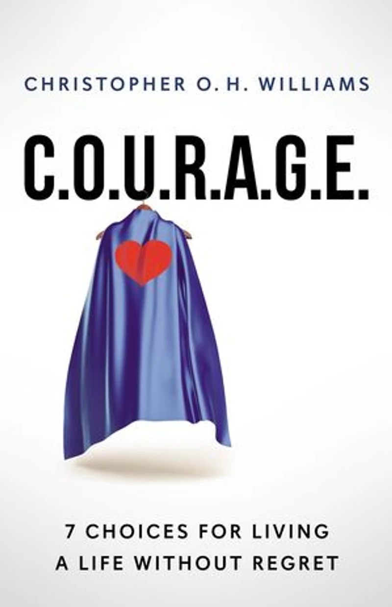 C.O.U.R.A.G.E: 7 Choices for Living a Life Without Regret