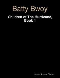 Batty Bwoy - Children of the Hurricane, Book 1