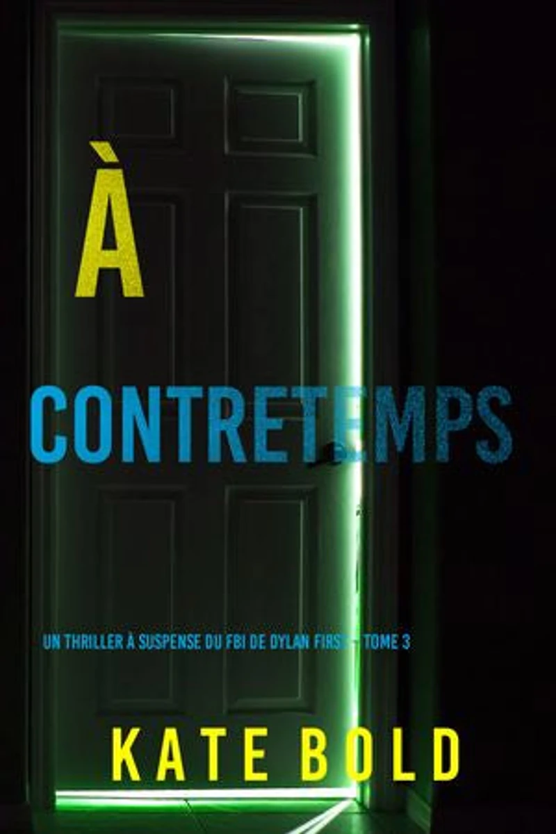 À Contretemps (Un thriller à suspense du FBI de Dylan First Tome 3)