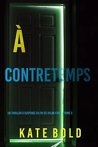 À Contretemps (Un thriller à suspense du FBI de Dylan First Tome 3)