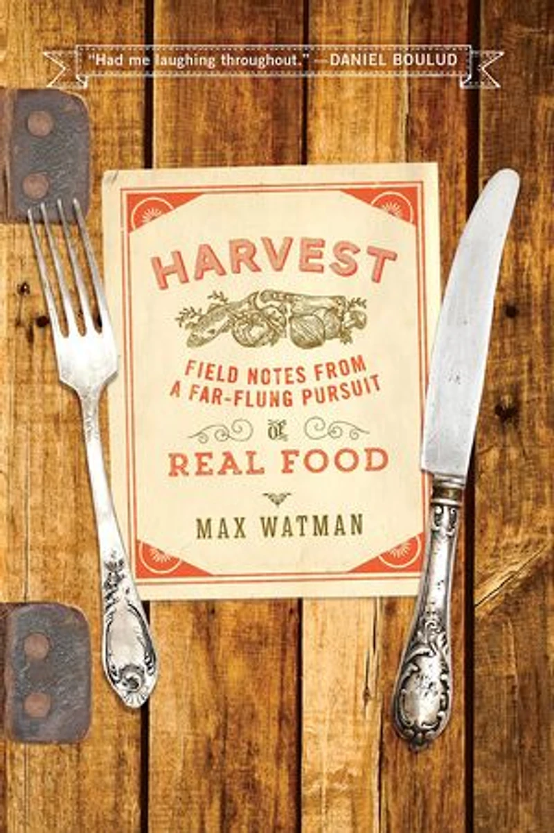 Harvest: Field Notes From A Far-flung Pursuit Of Real Food
