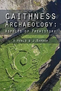 Caithness Archaeology: Aspects Of Prehistory