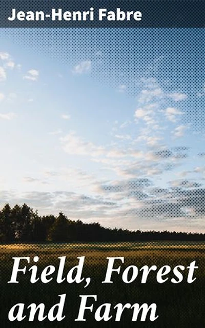 Field, Forest and Farm: Enriched edition. Things interesting to young nature-lovers, including some matters of moment to gardeners and fruit-growers