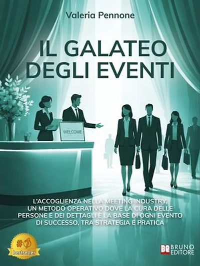 Il Galateo Degli Eventi: L’accoglienza nella Meeting Industry, un metodo operativo dove la cura delle persone e dei dettagli è la base di ogni evento di successo, tra strategia e pratica