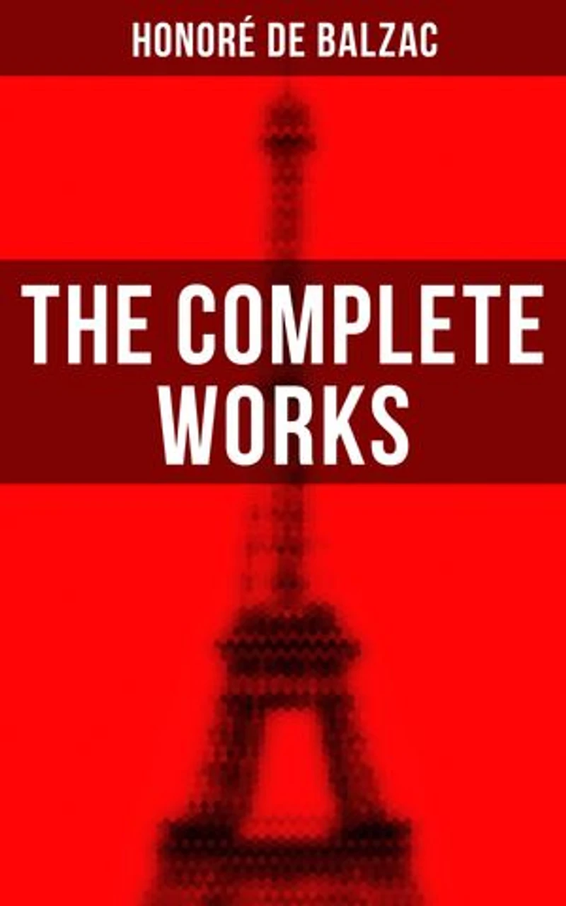 The Complete Works: Enriched edition. The Complete Human Comedy Including Father Goriot, Cousin Bette, Colonel ChabertLost Illusions, Catherine de' Medici, Eugénie Grandet