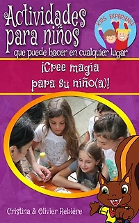 Actividades para niños que puede hacer en cualquier lugar: ¡Cree magia para su niño(a)!